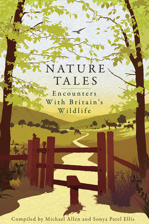 Nature Tales: Encounters with Britain's Wildlife by Sonya Patel Ellis, Michael Allen