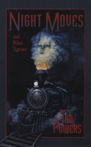 Night Moves and Other Stories by James P. Blaylock, Tim Powers
