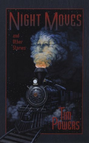 Night Moves and Other Stories by Tim Powers, James P. Blaylock