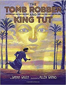 The Tomb Robber and King Tut by Sarah Gauch, Allen Garns