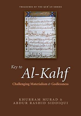 Key to Al-Kahf: Challenging Materialism and Godlessness by Khurram Murad, Khurram Murad, Abdur Rashid Siddiqui