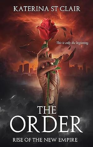 The Order : Rise of the New Empire by Katerina St Clair