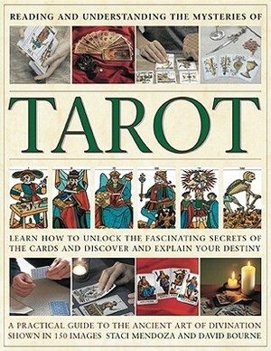 Reading and Understanding the Mysteries of Tarot: Learn How to Discover and Explain Your Destiny by Unlocking the Fascinating Secrets of the Cards by David Bourne, Staci Mendoza