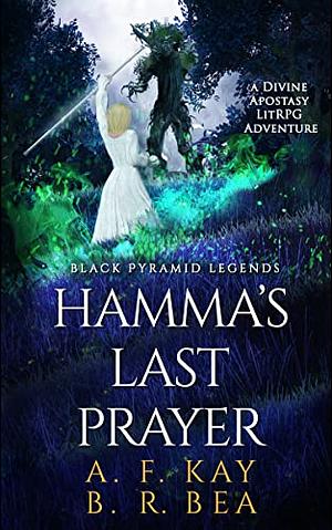 Hamma's Last Prayer by B.R. Bea, A.F. Kay