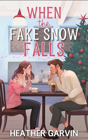 When The Fake Snow Falls by Heather Garvin