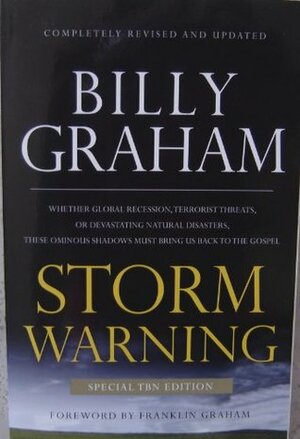 Storm Warning (Special TBN Edition Paperback Book) Completely Revised and Updated / Whether Global Recession, Terrorist Threats, or Devastating Natural Diasasters, These Ominous Shadows Must Bring Us Back to the Gospel. by Billy Graham