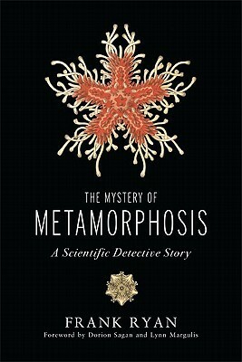 The Mystery of Metamorphosis: A Scientific Detective Story by Frank Ryan