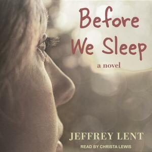 Before We Sleep by Jeffrey Lent