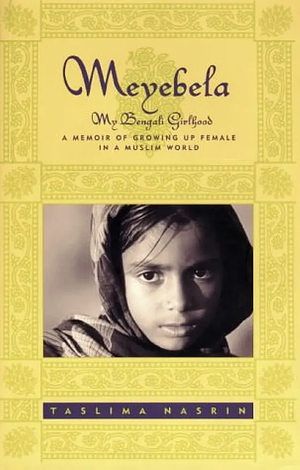 Meyebela: My Bengali Girlhood by Taslima Nasrin