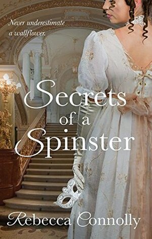 Secrets of a Spinster by Rebecca Connolly