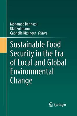 Sustainable Food Security in the Era of Local and Global Environmental Change by 