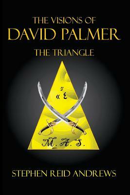The Visions of David Palmer: The Triangle by Stephen Reid Andrews