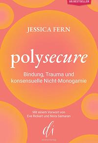 Polysecure: Bindung, Trauma und konsensuelle Nicht-Monogamie by Jessica Fern