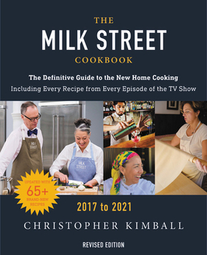 The Milk Street Cookbook: The Definitive Guide to the New Home Cooking, Featuring Every Recipe from Every Episode of the TV Show, 2017-2021 by Christopher Kimball