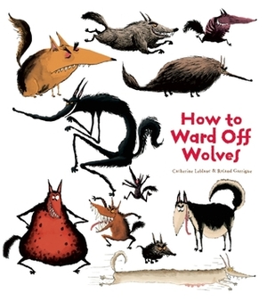 How to Ward Off Wolves by Catherine Leblanc, Roland Garrigue