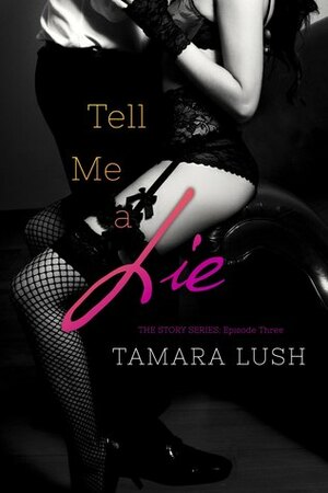 Tell Me a Lie: Episode #3 by Tamara Lush