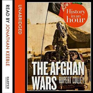 Afghan Wars History in An by Rupert Colley, Rupert Colley