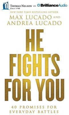 He Fights for You: 40 Promises for Everyday Battles by Max Lucado, Andrea Lucado