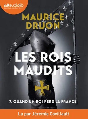 Quand un roi perd la France by Maurice Druon