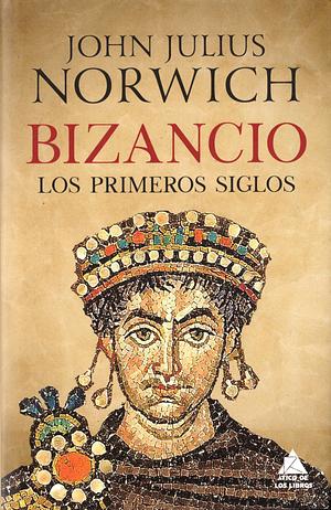 Bizancio: Los primeros siglos by John Julius Norwich, Joan Eloi Roca