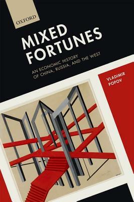 Mixed Fortunes: An Economic History of China, Russia, and the West by Vladimir Popov