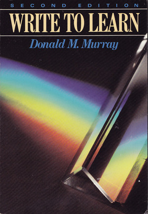 Write to Learn by Donald M. Murray