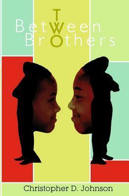 Between Two Brothers by Christopher D. Johnson