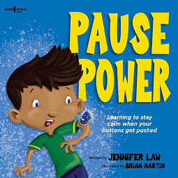 Pause Power: Learning to Stay Calm When Your Buttons Get Pushed by Jennifer Law