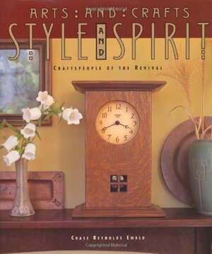 Arts and Crafts Style and Spirit: Craftspeople of the Revival by Chase Reynolds Ewald