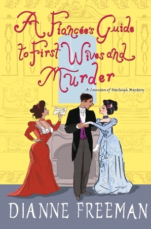 A Fiancée's Guide to First Wives and Murder by Dianne Freeman