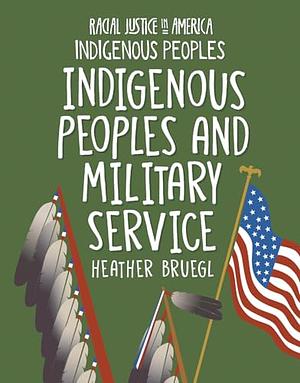 Indigenous Peoples and Military Service by Heather Bruegl