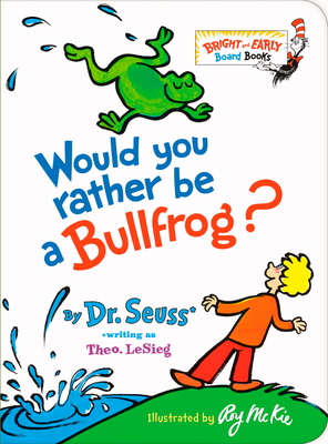 Would You Rather Be a Bullfrog? by Dr. Seuss