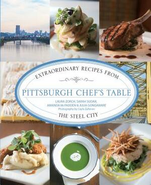 Pittsburgh Chef's Table: Extraordinary Recipes from the Steel City by Amanda McFadden, Julia Gongaware, Sarah Sudar