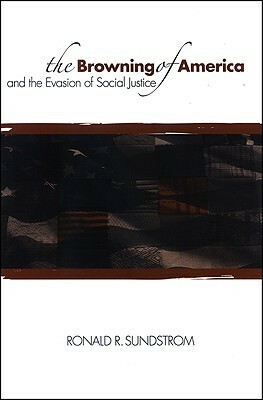The Browning of America and the Evasion of Social Justice by Ronald R. Sundstrom