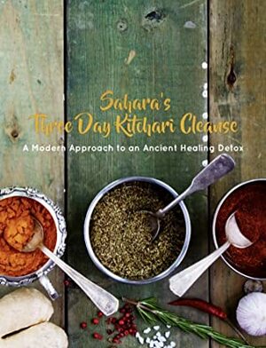 Sahara's Three Day Kitchari Cleanse by Sahara Rose Ketabi