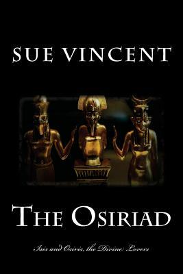 The Osiriad: Isis and Osiris, the Divine Lovers by Sue Vincent