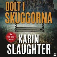 Dolt i Skuggorna by Karin Slaughter, Villemo Linngård Oksanen