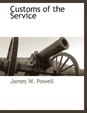 Customs of the Service by James W. Powell