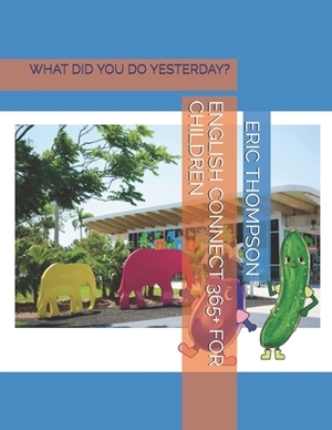 English Connect 365+ for Children: What Did You Do Yesterday? by Eric Thompson