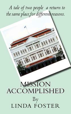 Mission Accomplished: A tale of two people a return to the same place, for different reasons. by Linda Foster, Sophie Lawrence