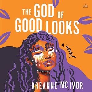 The God of Good Looks by Breanne Mc Ivor