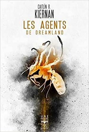 Les agents de Dreamland by Caitlín R. Kiernan