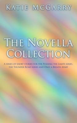 The Novella Collection: A series of short stories for the Pushing the Limits series, Thunder Road series, and Only a Breath Apart by Katie McGarry