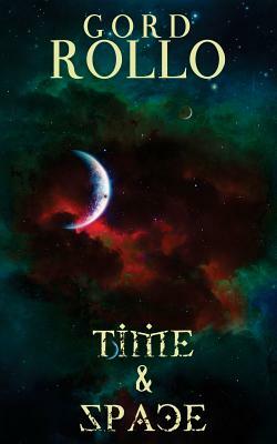 Time & Space: Rollo's Short Fiction by Everette Bell, Gord Rollo, Gene O'Neill