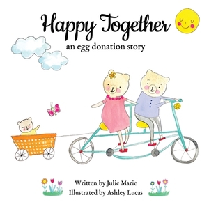 Happy Together: an egg donation story by Julie Marie