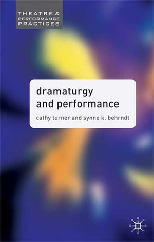 Dramaturgy and Performance by Synne K. Behrndt, Synne Behrndt, C.M. Turner