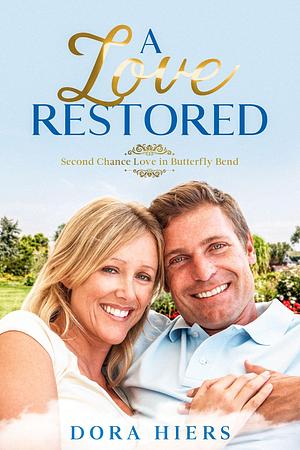 A Love Restored: A Sweet Small-Town Second Chance Christian Romance by Dora Hiers, Dora Hiers