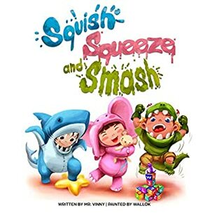 Squish Squeeze and Smash by Mr. Vinny