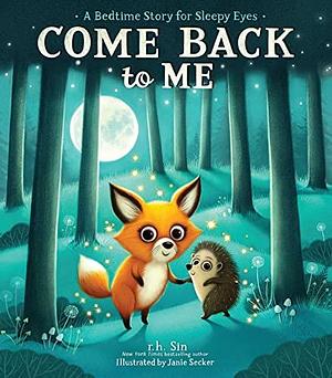 Come Back to Me: A Bedtime Story for Sleepy Eyes by r.h. Sin