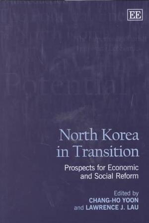 North Korea in Transition: Prospects for Economic and Social Reform by Lawrence J. Lau, Chang-Ho Yoon